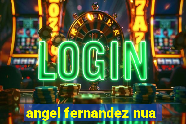 angel fernandez nua